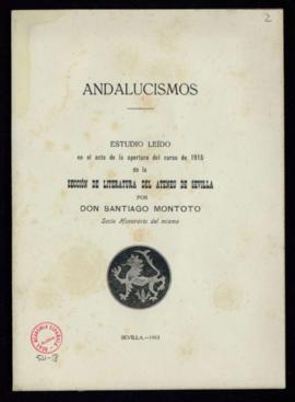 Andalucismos. Estudio leído en el acto de apertura del curso de 1915 de la Sección de Literatura ...